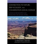 Connection to Nature, Deep Ecology, and Conservation Social Science Human-Nature Bonding and Protecting the Natural World by Diehm, Christian; III, Holmes Rolston, 9781793624222