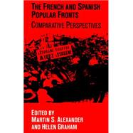 The French and Spanish Popular Fronts: Comparative Perspectives by Edited by Martin S. Alexander , Helen Graham, 9780521524223
