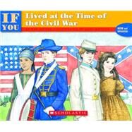 If You Lived At The Time Of The Civil War by Moore, Kay; Matsick, Anni, 9780590454223
