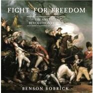 Fight for Freedom The American Revolutionary War by Bobrick, Benson, 9780689864223