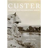 Custer and the 1873 Yellowstone Survey: A Documentary History by Lubetkin, M. John, 9780870624223
