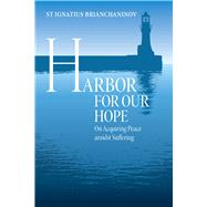 Harbor for Our Hope On Acquiring Peace Amidst Suffering by Borowski, Elena; Brianchaninov, Ignatius, 9780884654223