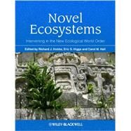 Novel Ecosystems Intervening in the New Ecological World Order by Hobbs, Richard J.; Higgs, Eric S.; Hall, Carol, 9781118354223