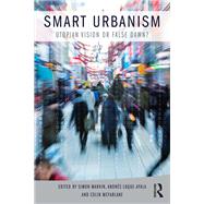 Smart Urbanism: Utopian vision or false dawn? by ; RMARV006 Simon, 9781138844223