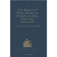 The Travels of Peter Mundy, in Europe and Asia, 1608-1667: Volume IV: Travels in Europe 1639-1647 by Temple,Lt.-Col. Sir Richard Ca, 9781409414223
