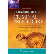 Glannon Guide to Criminal Procedure Learning Criminal Procedure Through Multiple Choice Questions and Analysis by Cornwell, John Kip, 9781454894223