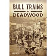 Bull Trains to Deadwood by Cecil, Chuck, 9781467144223