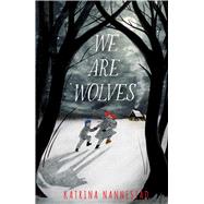 We Are Wolves by Nannestad, Katrina, 9781665904223