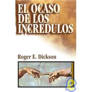 El Ocaso De Los Incredulos/ the Decline of Sceptics by Dickson, Roger E., 9788482674223