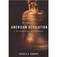 The American Revolution A Historical Guidebook by Kennedy, Frances H., 9780199324224