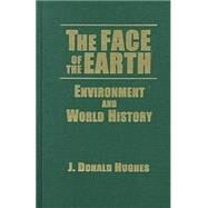 The Face of the Earth: Environment and World History: Environment and World History by Hughes,J. Donald, 9780765604224