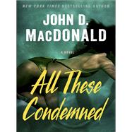 All These Condemned A Novel by MacDonald, John D.; Koontz, Dean, 9780812984224