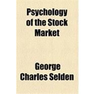 Psychology of the Stock Market by Selden, George Charles, 9781154504224