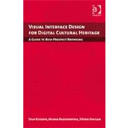 Visual Interface Design for Digital Cultural Heritage: A Guide to Rich-Prospect Browsing by Ruecker; Stan, 9781409404224