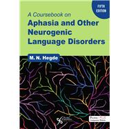 A Coursebook on Aphasia and Other Neurogenic Language Disorders by M.N. Hegde, 9781635504224