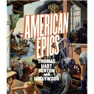 American Epics Thomas Hart Benton and Hollywood by Bailly, Austen Barron; Conrads, Margaret C.; Chasse, Sarah N.; Marcus, Greil; Herron, John, 9783791354224