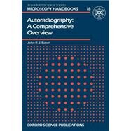 Autoradiography A Comprehensive Overview by Baker, John R. J., 9780198564225