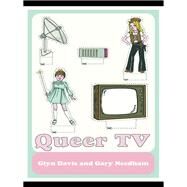 Queer TV: Theories, Histories, Politics by Davis, Glyn; Needham, Gary, 9780203884225