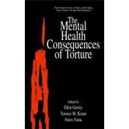 The Mental Health Consequences of Torture by Gerrity, Ellen; Keane, Terence M.; Fuma, Farris; Tuma, Farris, 9780306464225