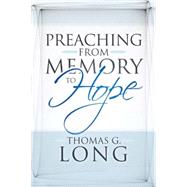 Preaching from Memory to Hope by Long, Thomas G., 9780664234225