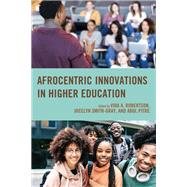 Afrocentric Innovations in Higher Education by Robertson, Vida A.; Smith-Gray, Jocelyn, Ed.D; Pitre, Abul, 9780761874225