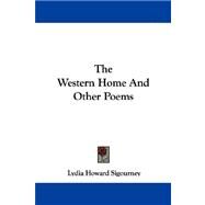 The Western Home And Other Poems by Sigourney, Lydia Howard, 9781432544225