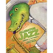 Alligator Jazz by Pittman, Samuel E., II; Bailey, Sheila, 9781455624225