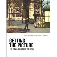 Getting the Picture The Visual Culture of the News by Hill, Jason; Schwartz, Vanessa R., 9781472524225