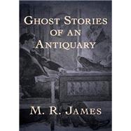 Ghost Stories of an Antiquary by M. R. James, 9781497684225