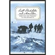 Scott, Shackleton, and Amundsen Ambition and Tragedy in the Antarctic by Thomson, David, 9781560254225