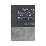 Practice Learning in the Caring Professions by Evans,Dave, 9781857424225