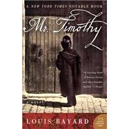 Mr. Timothy : A Novel by Bayard, Louis, 9780060534226