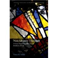 Non-Identity Theodicy A Grace-Based Response to the Problem of Evil by Vitale, Vince R., 9780198864226