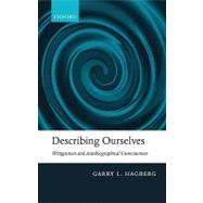 Describing Ourselves Wittgenstein and Autobiographical Consciousness by Hagberg, Garry L., 9780199234226