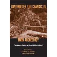 Continuities and Changes in Maya Archaeology by Borgstede, Greg; Golden, Charles W., 9780203494226