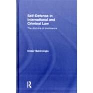 Self-Defence in International and Criminal Law: The Doctrine of Imminence by Bakircioglu; Onder, 9780415594226
