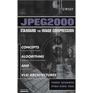 JPEG2000 Standard for Image Compression Concepts, Algorithms and VLSI Architectures by Acharya, Tinku; Tsai, Ping-Sing, 9780471484226