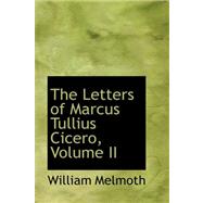 The Letters of Marcus Tullius Cicero by Melmoth, William, 9780559214226