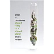 Small Is Necessary by Nelson, Anitra, 9780745334226