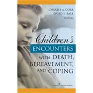 Children's Encounters With Death, Bereavement, and Coping by Corr, Charles A., Ph.D., 9780826134226