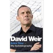 David Weir: Extra Time - My Autobiography by Weir, David, 9781444724226