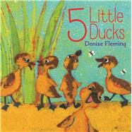 5 Little Ducks by Fleming, Denise; Fleming, Denise, 9781481424226