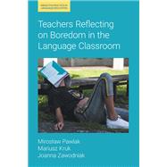 Teachers Reflecting on Boredom in the Language Classroom by Miroslaw Pawlak; Mariusz Kruk, 9781800504226