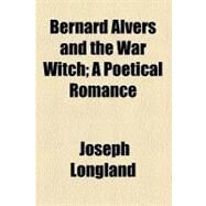 Bernard Alvers and the War Witch by Longland, Joseph, 9780217344227