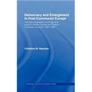 Democracy and Enlargement in Post-Communist Europe: The Democratisation of the General Public in 15 Central and Eastern European Countries, 1991-1998 by Haerpfer,Christian W., 9780415274227