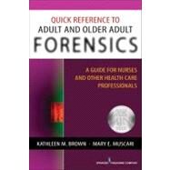 Quick Reference to Adult and Older Adult Forensics: A Guide for Nurses and Other Health Care Professionals by Brown, Kathleen M., Ph.D., 9780826124227