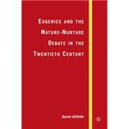 Eugenics and the Nature-Nurture Debate in the Twentieth Century by Gillette, Aaron, 9781403984227