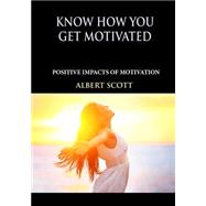 Know How You Get Motivated by Scott, Albert, 9781505644227