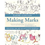 Making Marks Discover the Art of Intuitive Drawing by Clayton, Elaine, 9781582704227