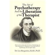 The Art of Psychotherapy and the Liberation of the Therapist by Bergantino, Len, Ph.d., 9781796024227